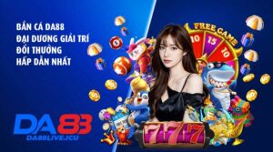 Bắn cá DA88 – Đại dương giải trí đổi thưởng hấp dẫn nhất