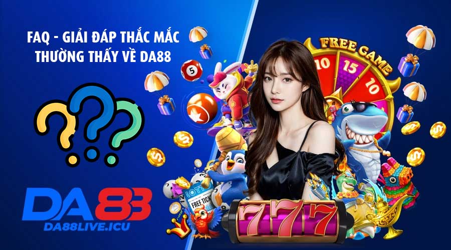FAQ - Giải đáp thắc mắc thường thấy về DA88