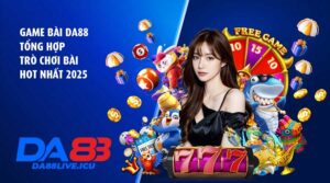 Game bài DA88 – Tổng hợp trò chơi bài hot nhất 2025
