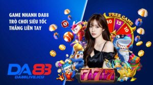 Game nhanh DA88 – Trò chơi siêu tốc, thắng liền tay