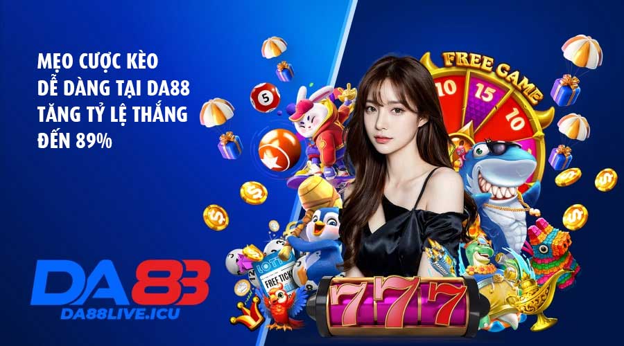Mẹo cược kèo dễ dàng tại DA88 – Tăng tỷ lệ thắng đến 89%