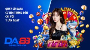 Quay số DA88 – Cơ hội trúng lớn chỉ với 1 lần quay